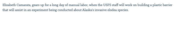 Elizabeth Camarata, gears up for a long day of manual labor, when the USFS staff will work on building a plastic barrier that will assist in an experiment being conducted about Alaska’s invasive elodea species. 